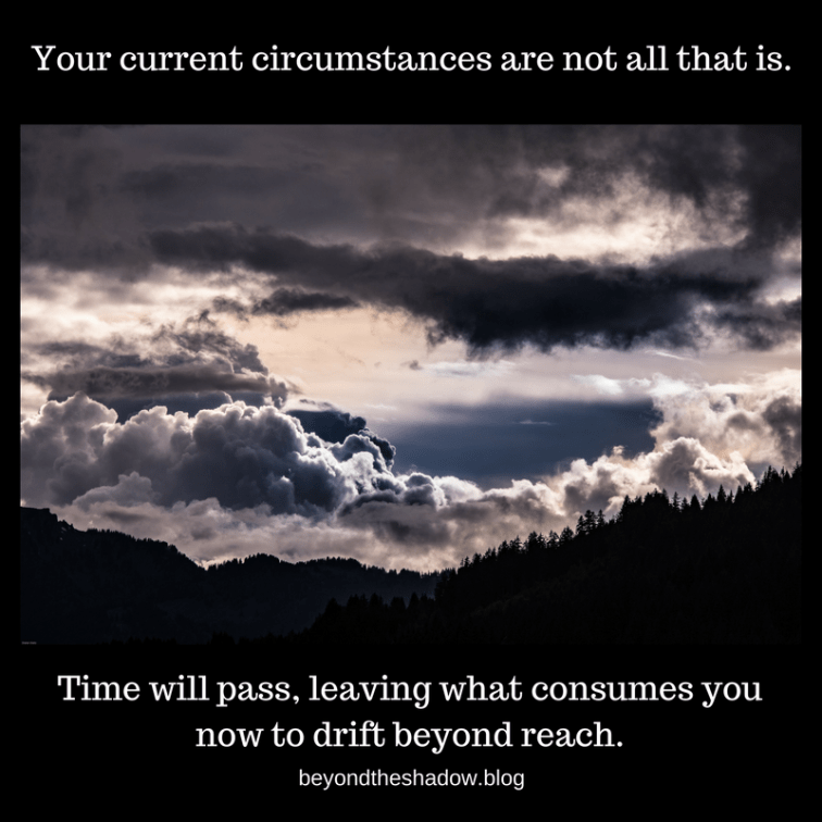 Your current circumstances are not all that is.