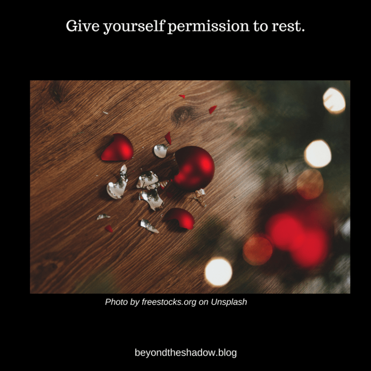 Give yourself permission to rest.
